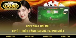 Baccarat Online – Tuyệt Chiêu Đánh Bại Nhà Cái Mới Nhất