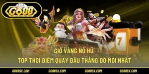 Giờ Vàng Nổ Hũ – Top Thời Điểm Quay Đâu Thắng Đó Mới Nhất