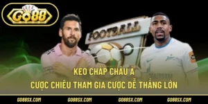 Kèo Chấp Châu Á – Tuyệt Chiêu Tham Gia Cược Dễ Thắng Lớn