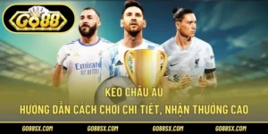 Kèo Châu Âu – Hướng Dẫn Cách Chơi Chi Tiết, Nhận Thưởng Cao