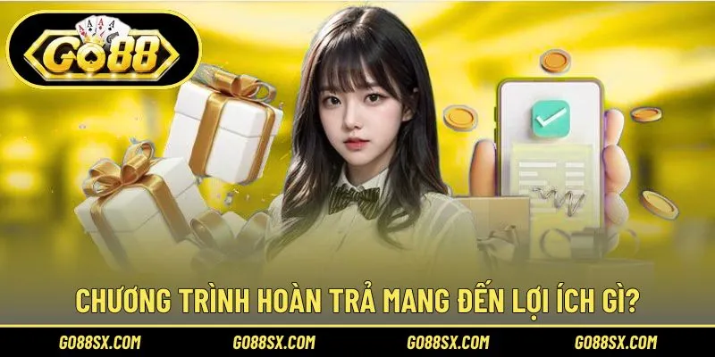 Lợi ích ưu đãi hoàn trả mang lại