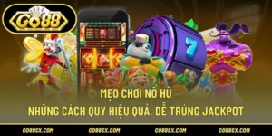 Mẹo Chơi Nổ Hũ – Những Cách Quay Hiệu Quả, Dễ Trúng Jackpot