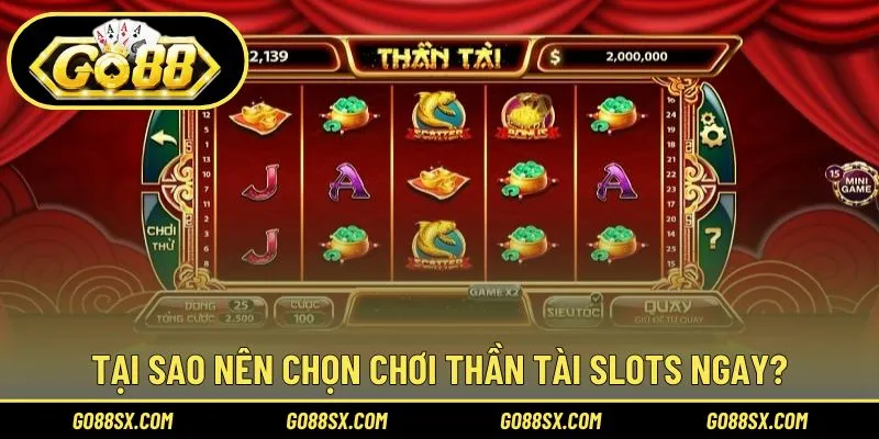 Lý do nên trải nghiệm game quay hũ Thần Tài