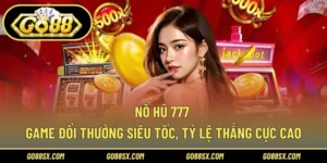 Nổ Hũ 777 – Game Đổi Thưởng Siêu Tốc, Tỷ Lệ Thắng Cực Cao