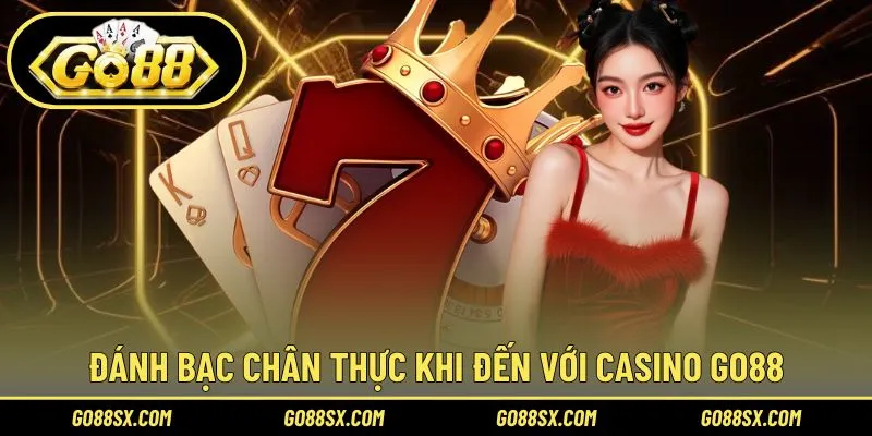 Đánh bạc chân thực khi đến với Casino GO88
